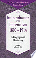 Industrialization and imperialism, 1800-1914 : a biographical dictionary /