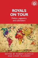 Royals on tour : politics, pageantry and colonialism /