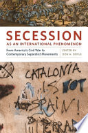 Secession as an international phenomenon : from America's Civil War to contemporary separatist movements /