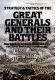 Strategy & tactics of the great generals and their battles /