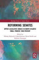 Reforming senates : upper legislative houses in North Atlantic small powers, 1800-present /