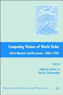 Competing visions of world order : global moments and movements, 1880s-1930s /