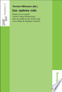 Les 'autres' rois : Études sur la royauté comme notion hiérarchique dans la société au bas Moyen Âge et au début de l'époque moderne /