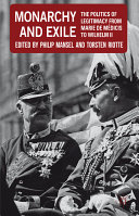 Monarchy and exile : the politics of legitimacy from Marie de Médicis to Wilhelm II /