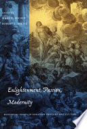 Enlightenment, passion, modernity : historical essays in European thought and culture /