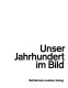 Unser Jahrhundert im Bild /