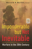 Imponderable but not inevitable : warfare in the 20th century /