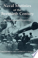 Naval mutinies of the twentieth century : an international perspective /