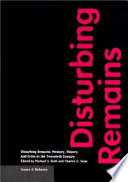 Disturbing remains : memory, history, and crisis in the twentieth century /