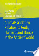 Animals and their Relation to Gods, Humans and Things in the Ancient World /