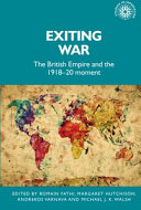 Exiting war : the British empire and the 1918-20 moment /