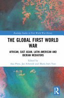 The global First World War : African, east Asian, Latin American and Iberian mediators /