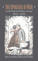 The Upheaval of war : family, work, and welfare in Europe, 1914-1918 /