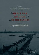 The Great War in Belgium and the Netherlands : beyond Flanders fields /