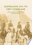 Australians and the First World War : local-global connections and contexts /