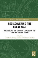 Rediscovering the Great War : archaeology and enduring legacies on the Soča and eastern fronts /