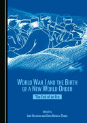 World War I and the birth of a new world order : the end of an era /