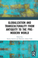 Globalization and transculturality from antiquity to the pre-modern world /