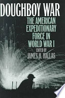 Doughboy war : the American Expeditionary Force in World War I /
