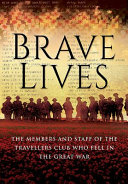 Brave lives : the members and staff of The Travellers Club who fell in the Great War.