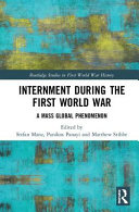 Internment during the First World War : a mass global phenomenon /