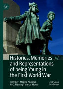 Histories, memories and representations of being young in the First World War /
