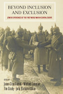 Beyond inclusion and exclusion : Jewish experiences of the First World War in Central Europe /