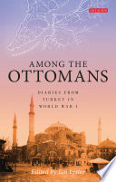 Among the Ottomans : diaries from Turkey in World War I /