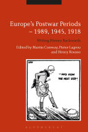 Europe's postwar periods, 1989, 1945, 1918 : writing history backwards /
