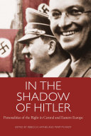 In the shadow of Hitler : personalities of the right in Central and Eastern Europe /