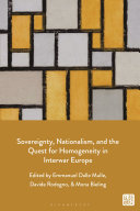 Sovereignty, nationalism, and the quest for homogeneity in interwar Europe /