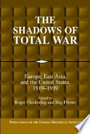 The shadows of total war : Europe, East Asia, and the United States, 1919-1939 /