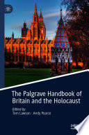 The Palgrave Handbook of Britain and the Holocaust /