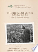 The Resilient City in World War II : Urban Environmental Histories /