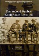 The second Quebec Conference revisited : waging war, formulating peace : Canada, Great Britain, and the United States in 1944-1945 /