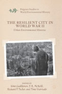 The resilient city in World War II : urban environmental histories /