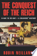 The conquest of the Reich : D-Day to VE-Day, a soldier's history /