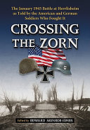Crossing the Zorn : the January 1945 battle at Herrlisheim as told by the American and German soldiers who fought it /
