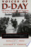 Voices of D-Day : the story of the Allied invasion, told by those who were there /
