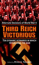 Third Reich victorious : alternate decisions of World War II /