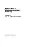 World War II German military studies : a collection of 213 special reports on the Second World War prepared by former officers of the Wehrmacht for the United States Army : a Garland series /