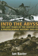 Into the abyss : the last years of the Waffen SS 1943-45 : a photographic history /