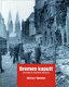 Bremen kaputt : Bilder vom Krieg, 1939-1945 /