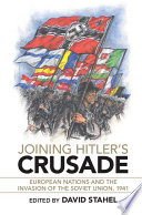 Joining Hitler's crusade : European nations and the invasion of the Soviet Union, 1941 /