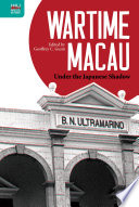 Wartime Macau : under the Japanese shadow /