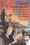 Hawai'i chronicles III : World War Two in Hawai'i, from the pages of Paradise of the Pacific /