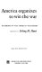 America organizes to win the war ; a handbook on the American war effort /