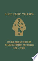 Heritage years : Second Marine Division commemorative anthology, 1940-1949.