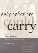 Only what we could carry : the Japanese American internment experience /