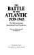 The battle of the Atlantic, 1939-1945 : the 50th Anniversary International Naval Conference /